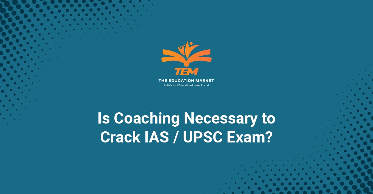 Is Coaching Necessary to Crack IAS / UPSC Exam