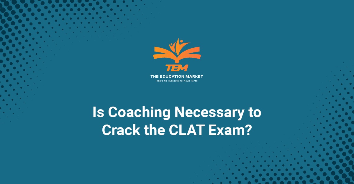 Is Coaching Necessary to Crack the CLAT Exam