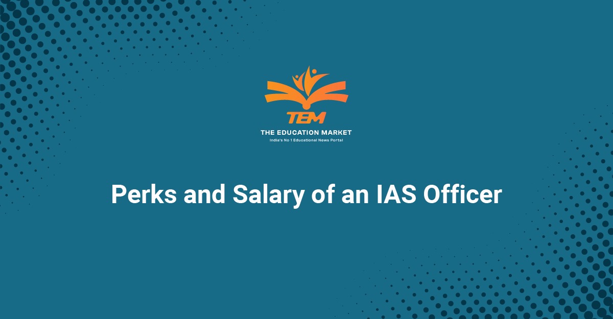 Perks and Salary of an IAS Officer