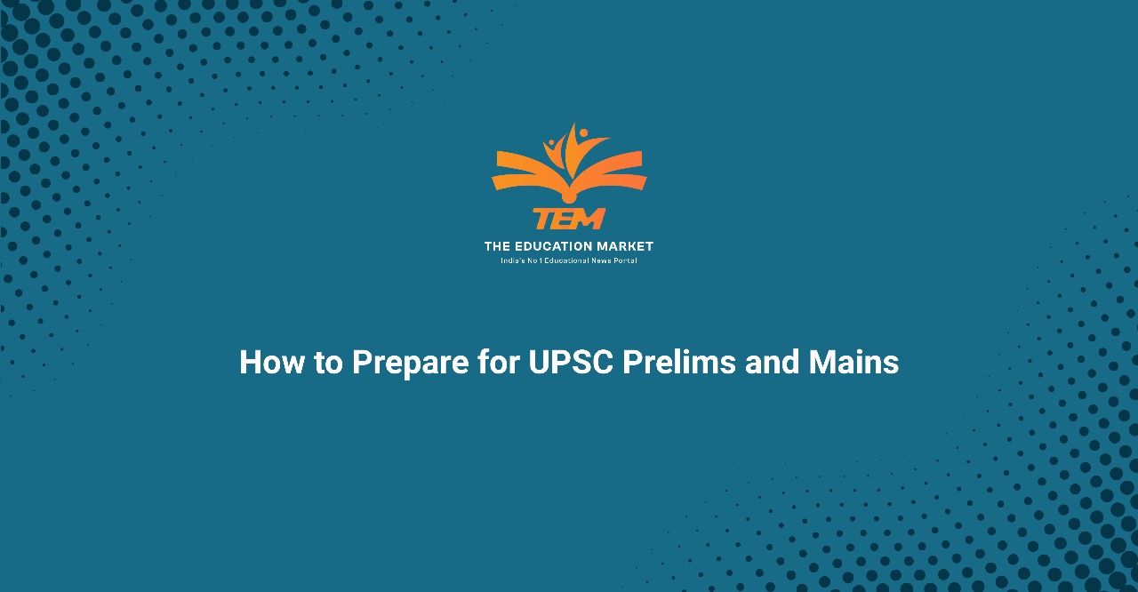 How to Prepare for UPSC Prelims and Mains