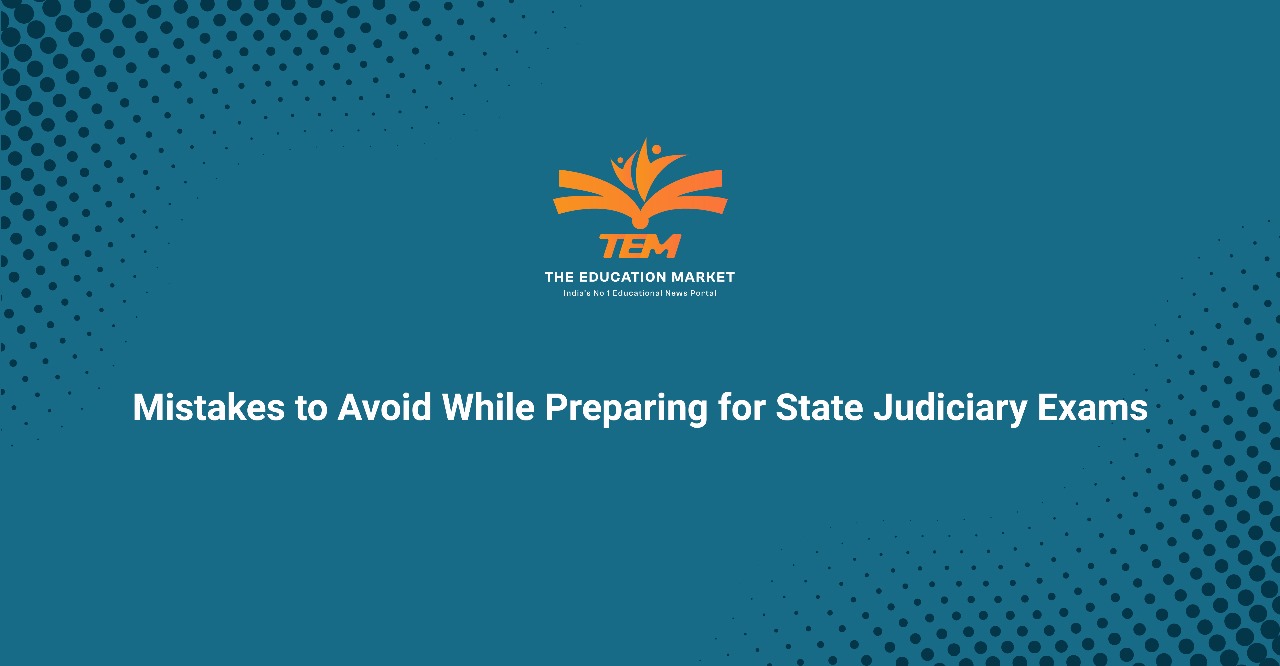 Mistakes to Avoid While Preparing for State Judiciary Exams