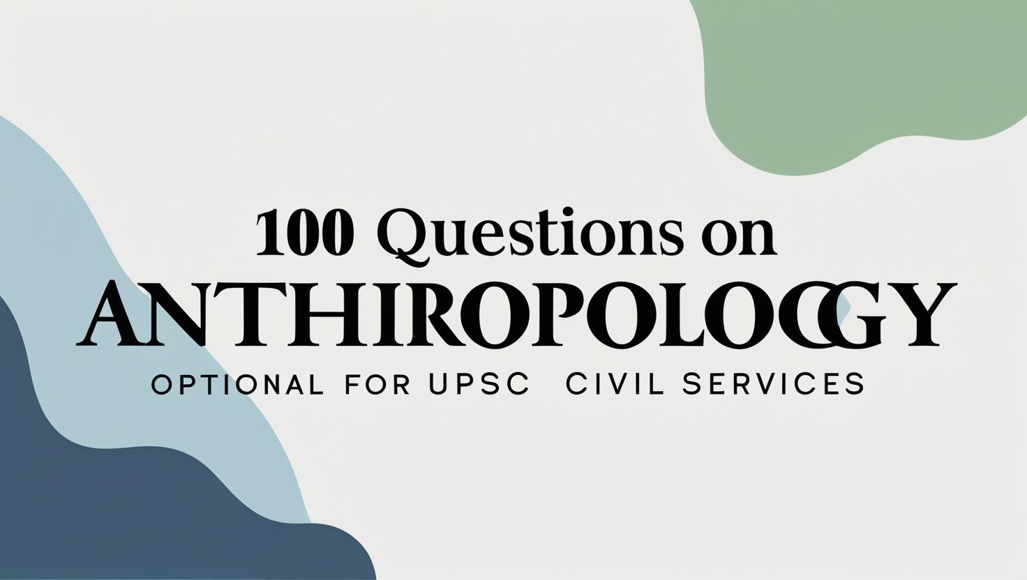 100 Questions on Anthropology Optional for UPSC Civil Services