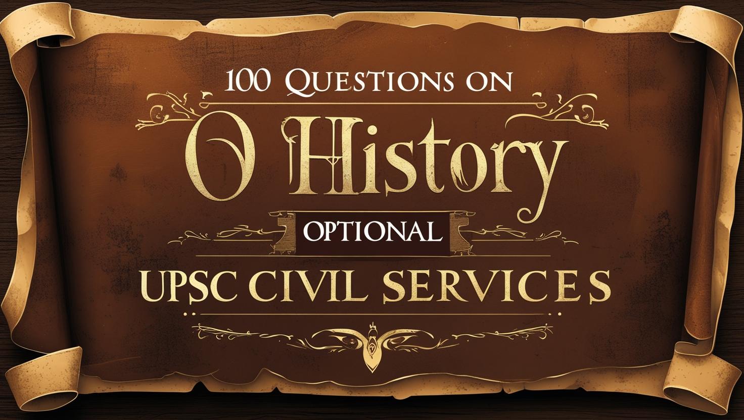 100 Questions on History Optional for UPSC Civil Services