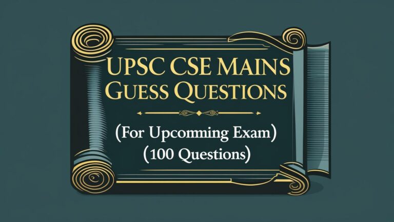 UPSC CSE Mains Guess Questions [For Upcoming Exam] (100 Questions)