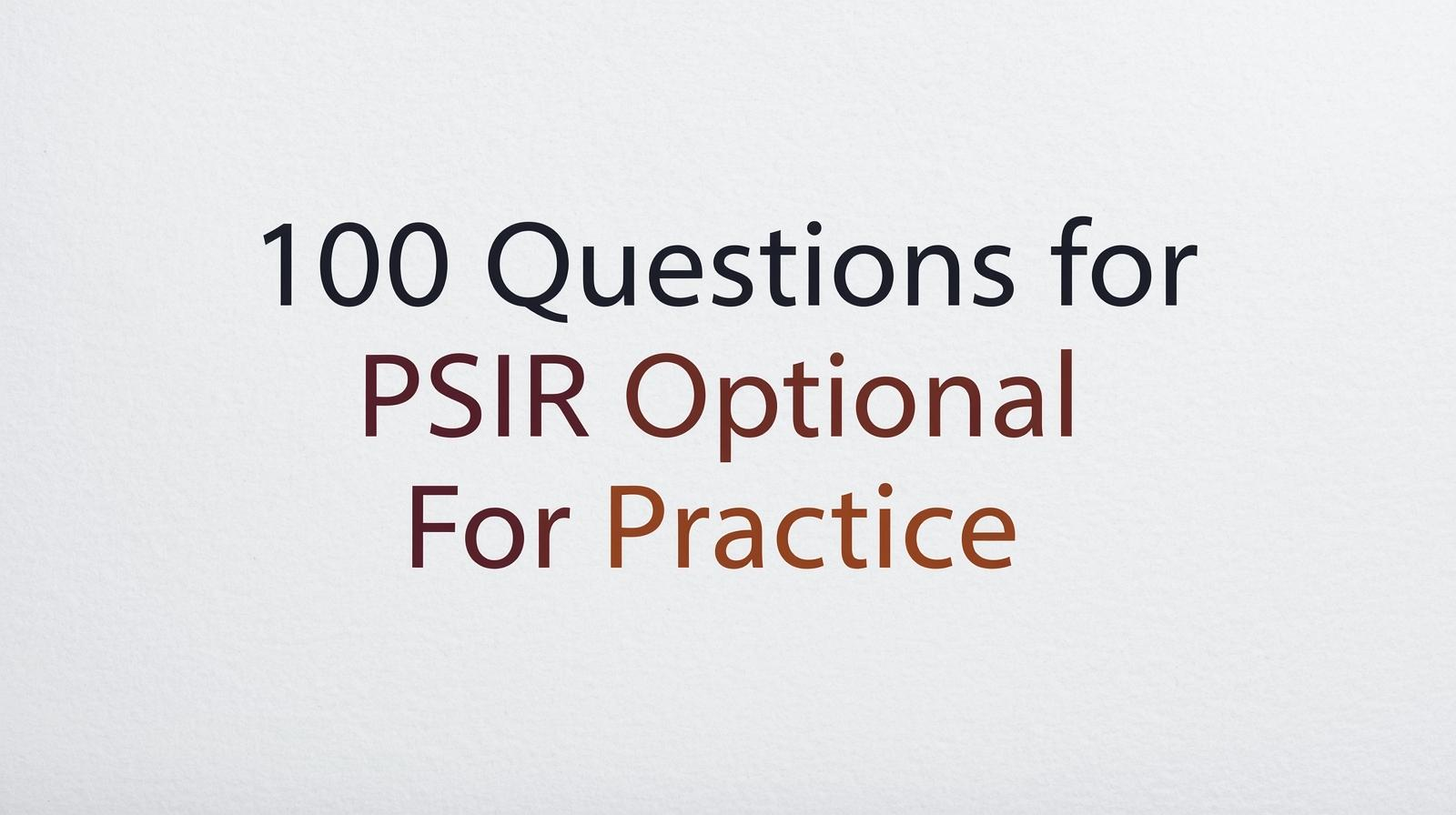 100 Questions for PSIR Optional (For Practice)