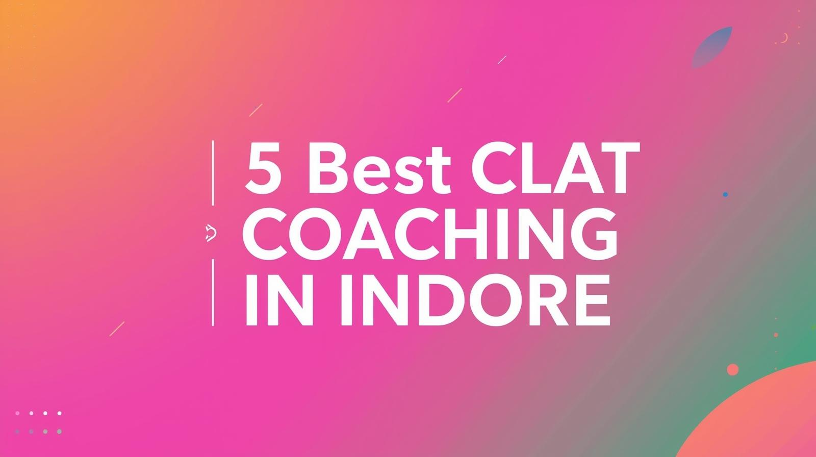 5 Best CLAT Coaching in Indore