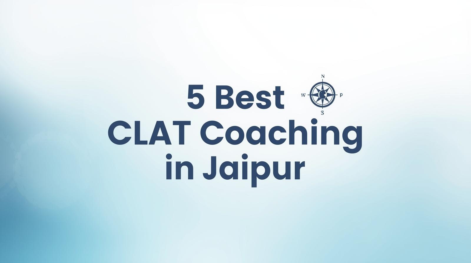 5 Best CLAT Coaching in Jaipur