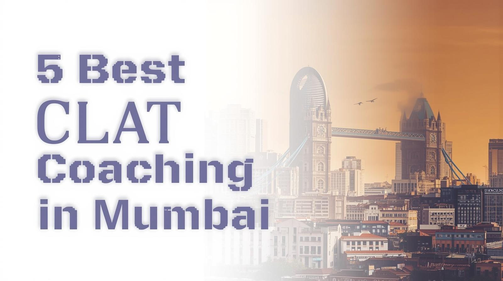 5 Best CLAT Coaching in Mumbai