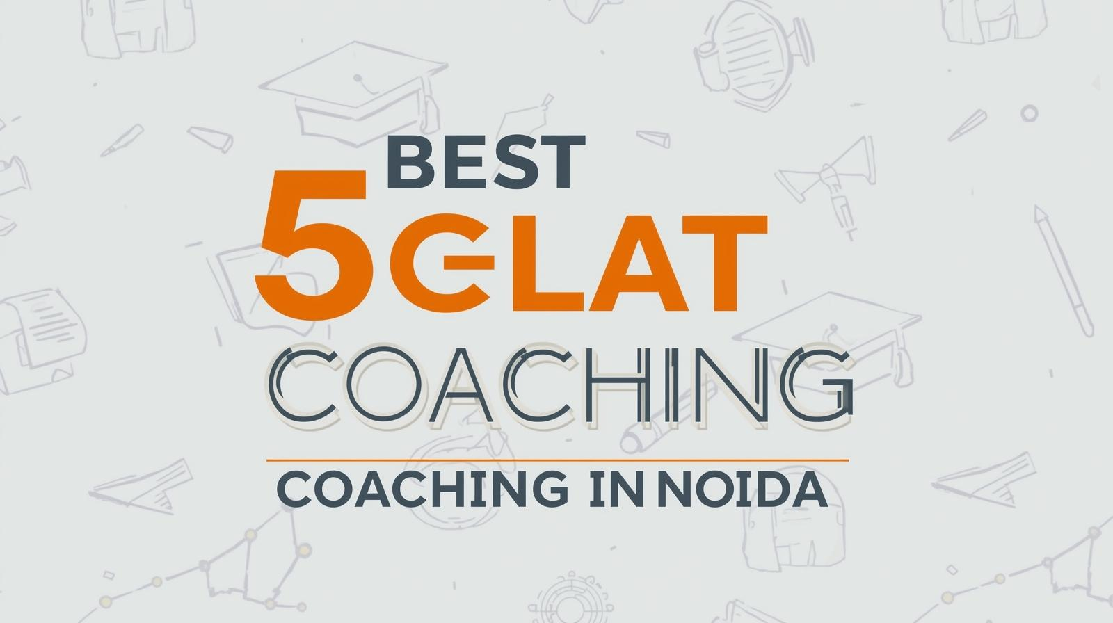 5 Best CLAT Coaching in Noida