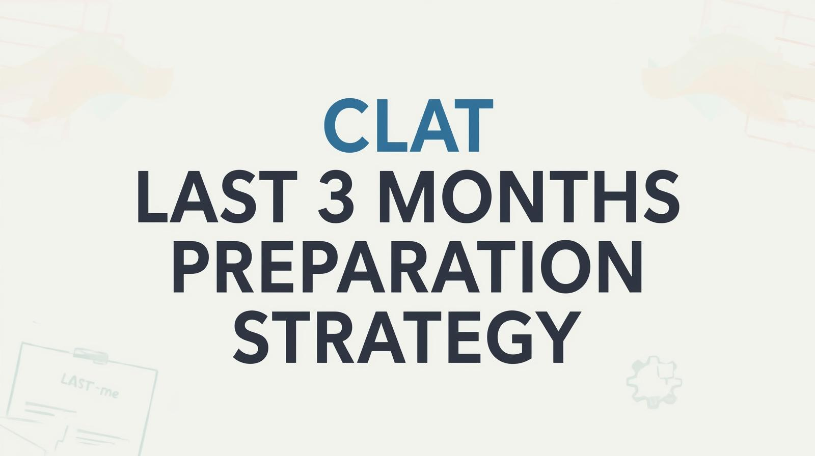 CLAT Last 3 Months Preparation Strategy