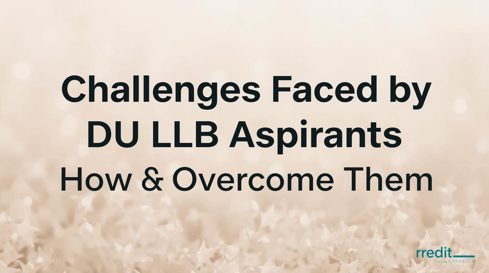 Challenges Faced by DU LLB Aspirants & How to Overcome Them