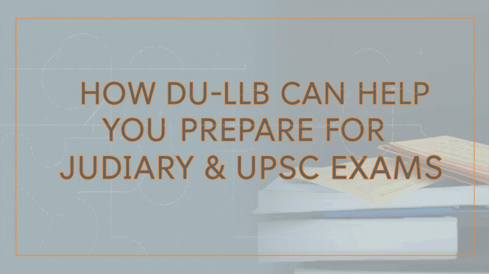 How DU LLB Can Help You Prepare for Judiciary & UPSC Exams