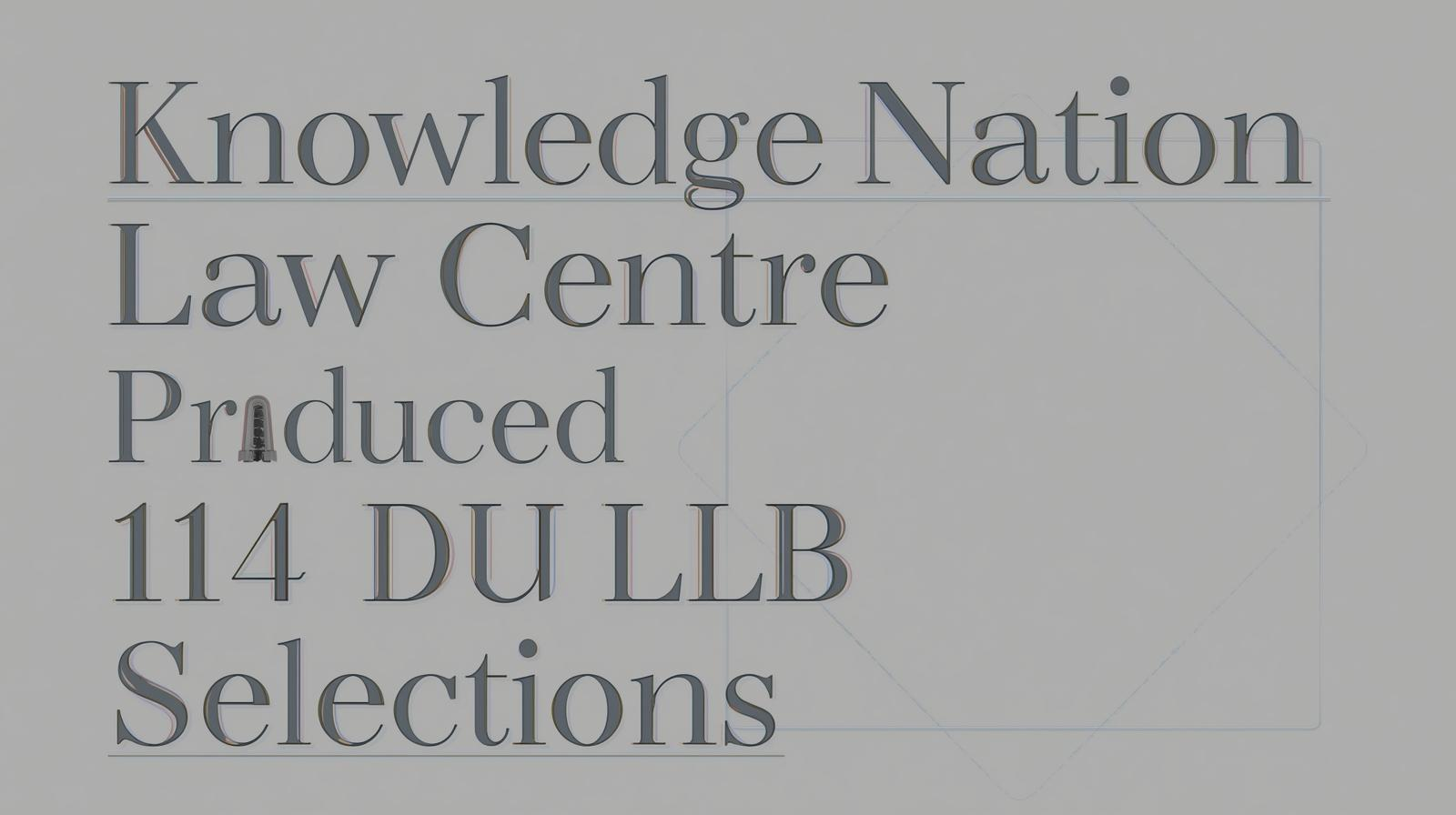 How Knowledge Nation Law Centre Produced 114 DU LLB Selections in One Year
