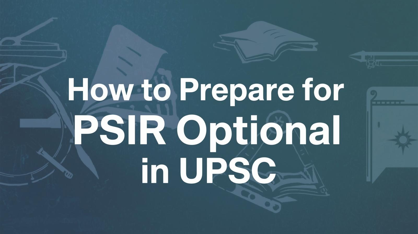 How to Prepare for PSIR Optional in UPSC