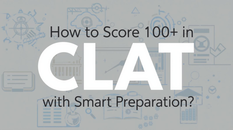 How to Score 100+ in CLAT with Smart Preparation