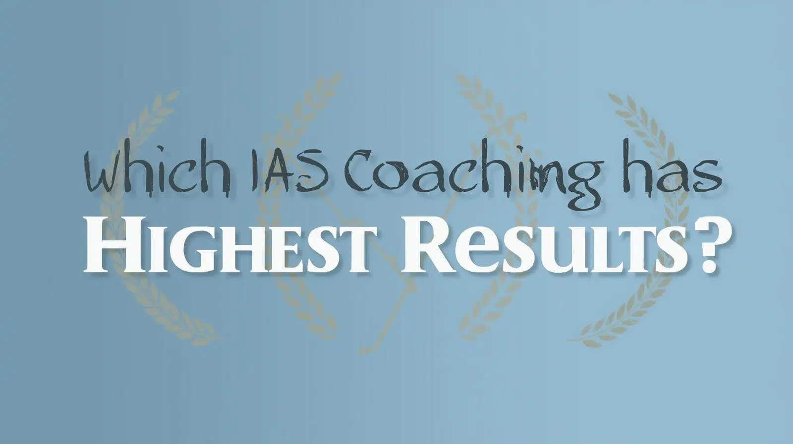 Which IAS Coaching has the highest results?