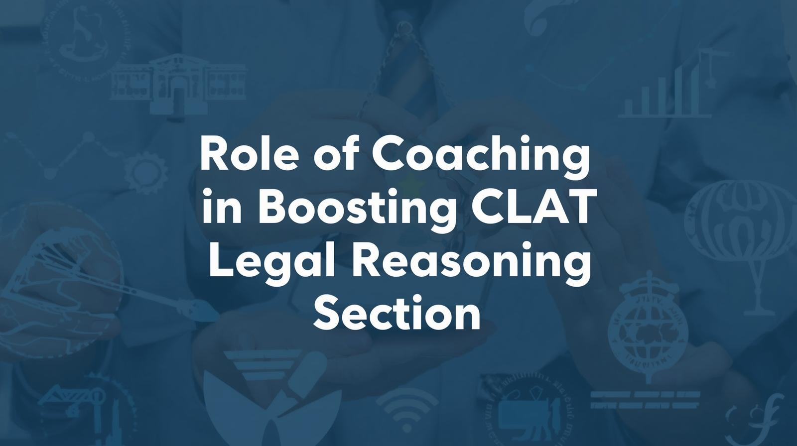 14. Role of Coaching in Boosting CLAT Legal Reasoning Section