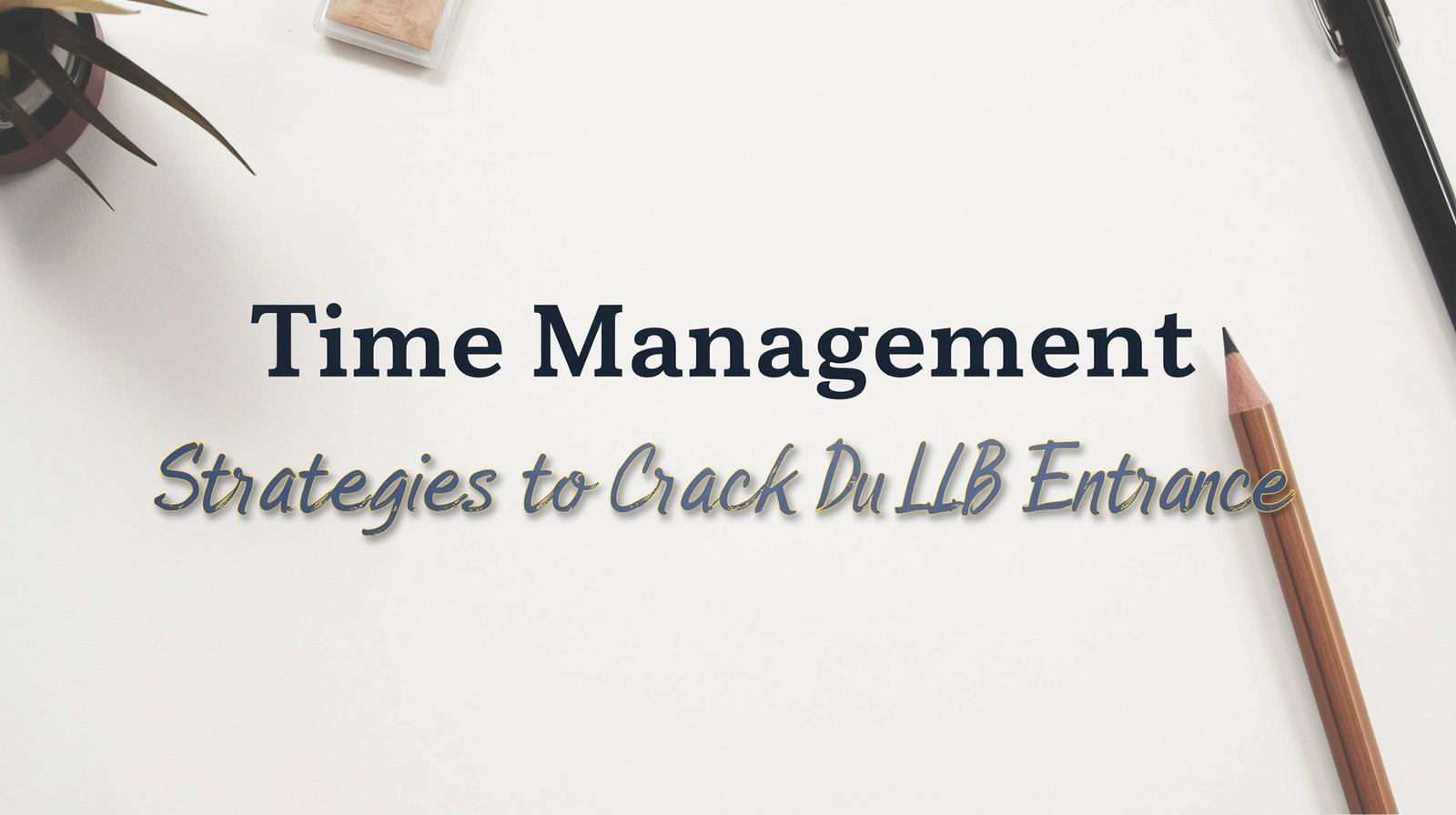 Time Management Strategies to Crack DU LLB Entrance