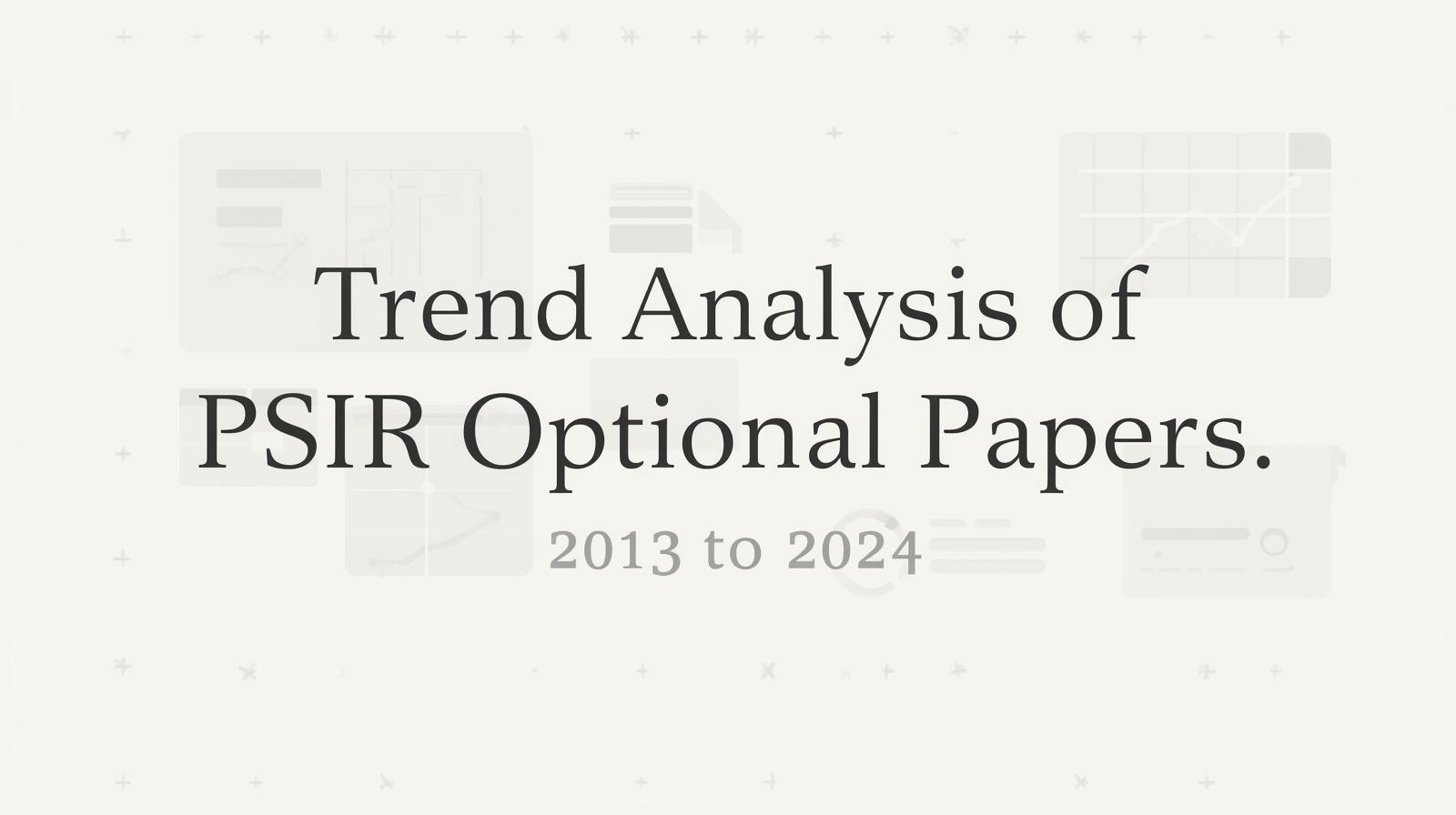 Trend Analysis of PSIR Optional Papers (2013 to 2024)
