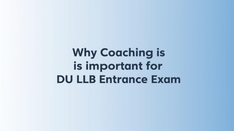 Why Coaching is Important for DU LLB Entrance Exam
