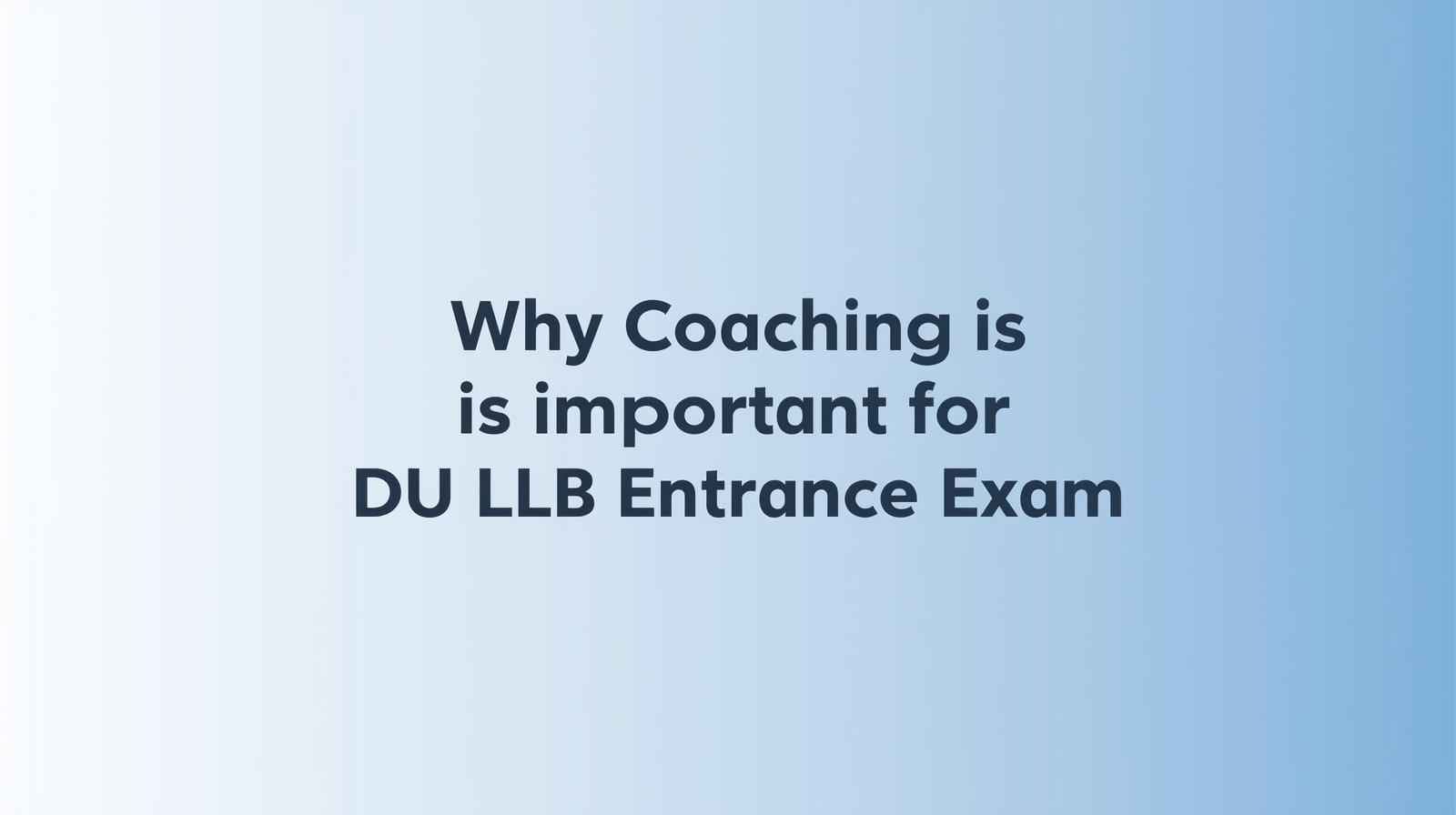 Why Coaching is Important for DU LLB Entrance Exam