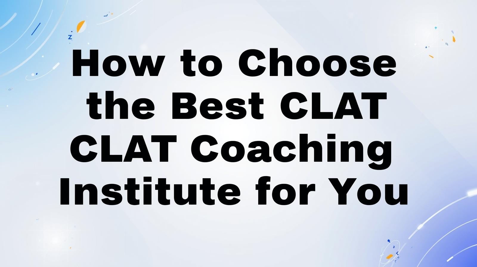 how to choose the best CLAT coaching