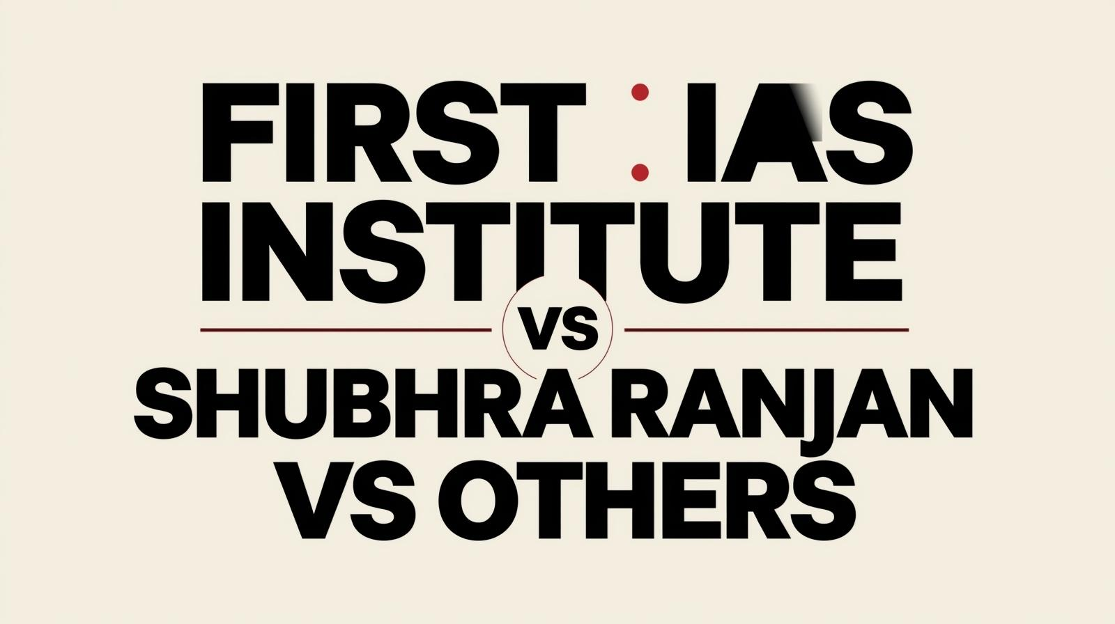 FIRST IAS Institute vs Shubhra Ranjan vs Others