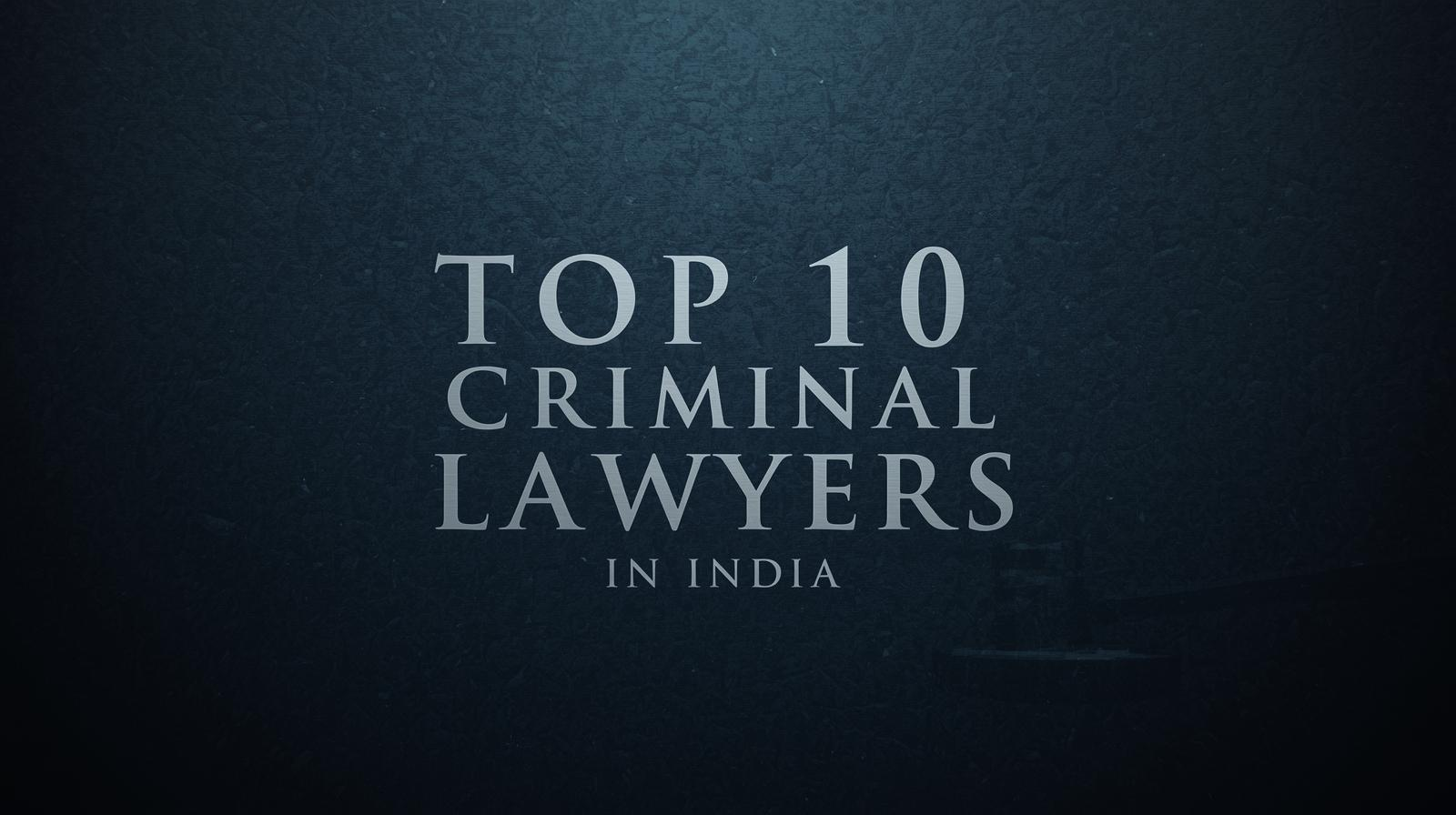 Top 10 Criminal Lawyers in India