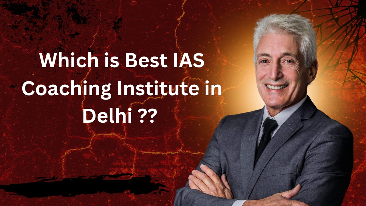 Which is the best IAS Coaching in Delhi?
