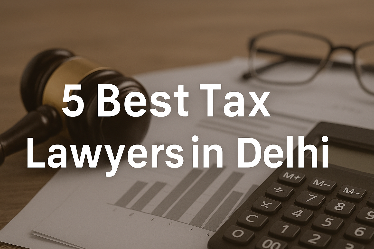 5 Best Tax Lawyers in Delhi