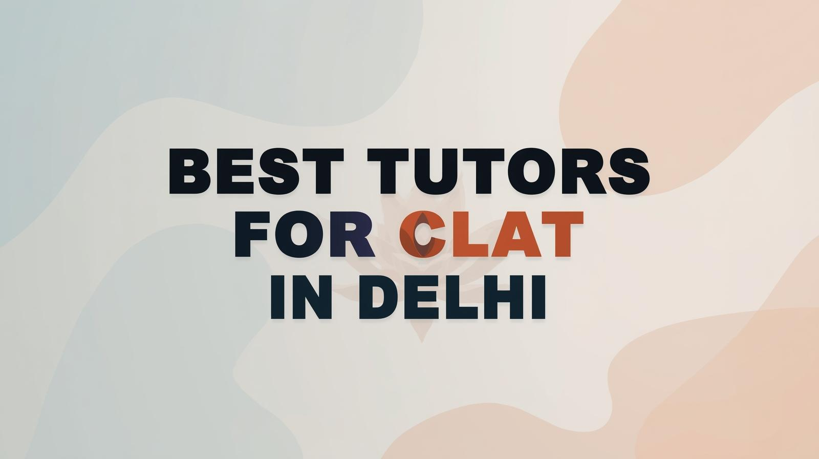 Best Tutors for CLAT in Delhi