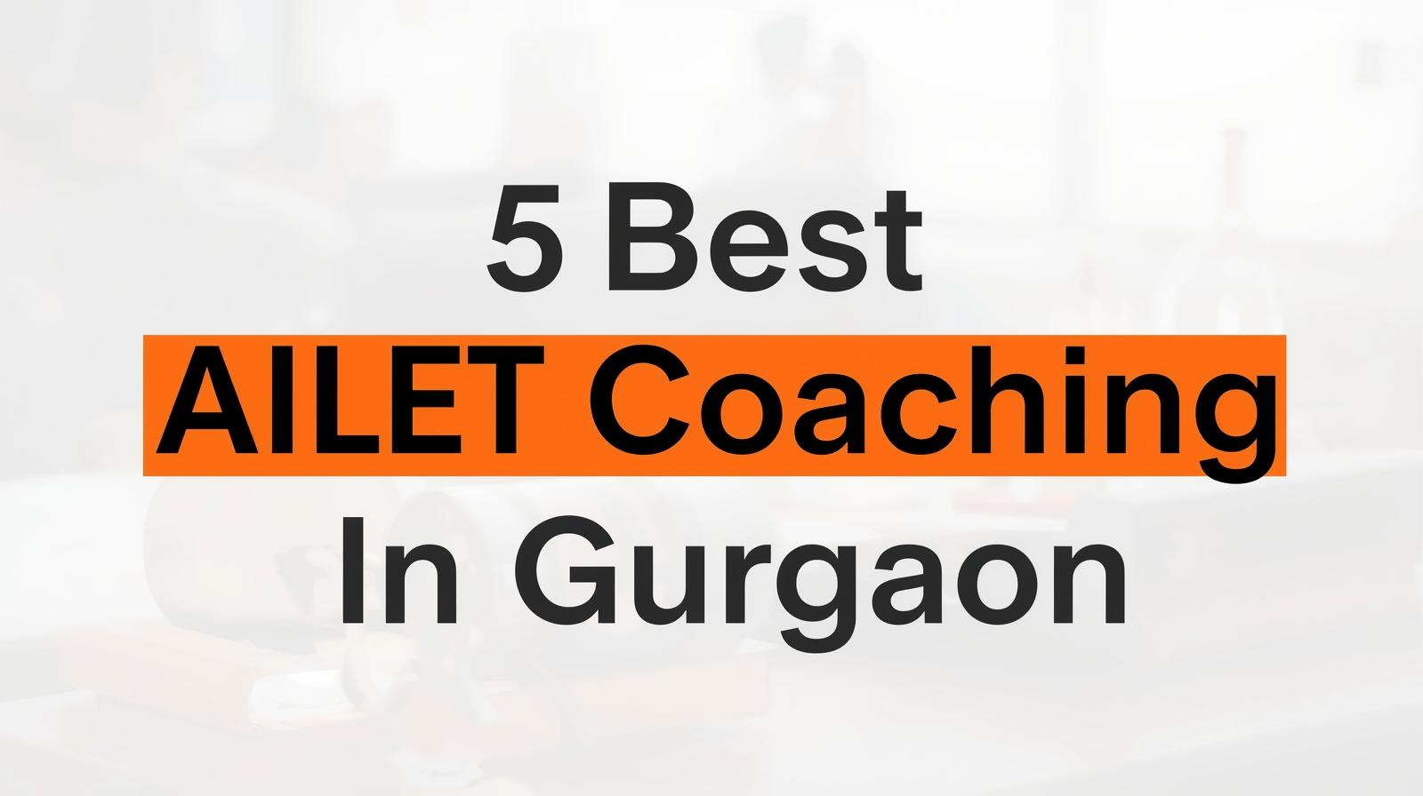 5 Best AILET Coaching in Gurgaon