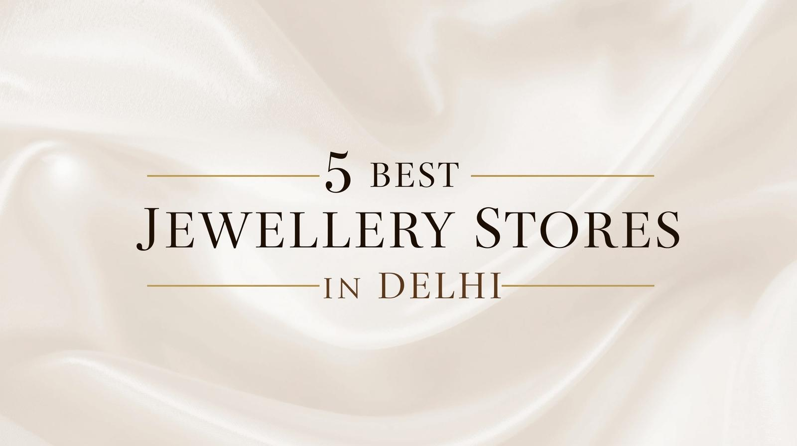 5 Best Jewellery Stores in Delhi