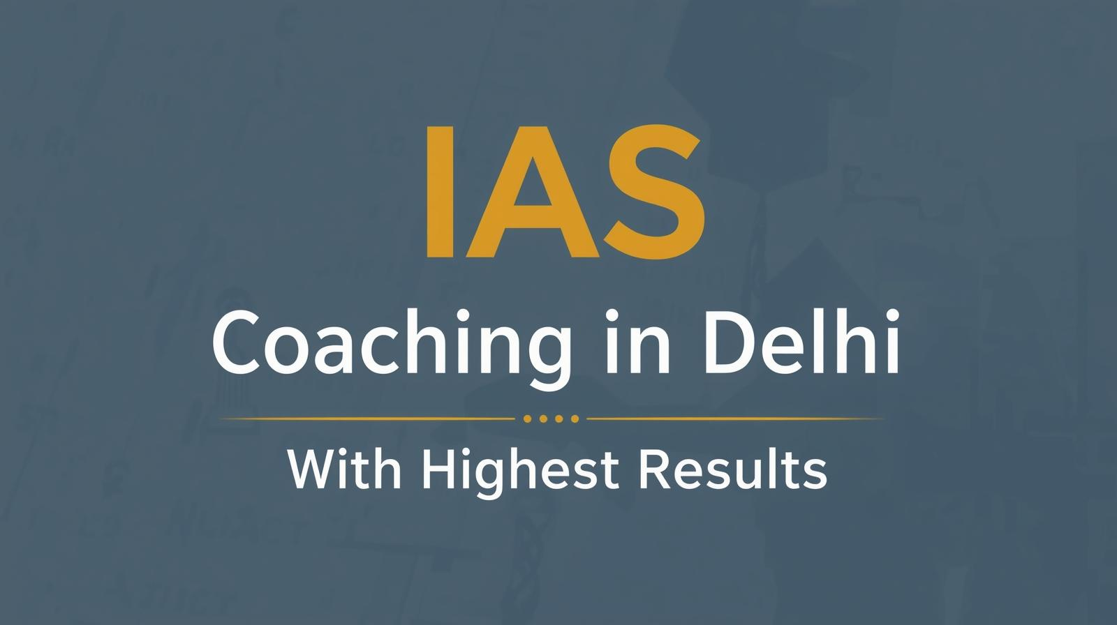 IAS Coaching in Delhi With Highest Results