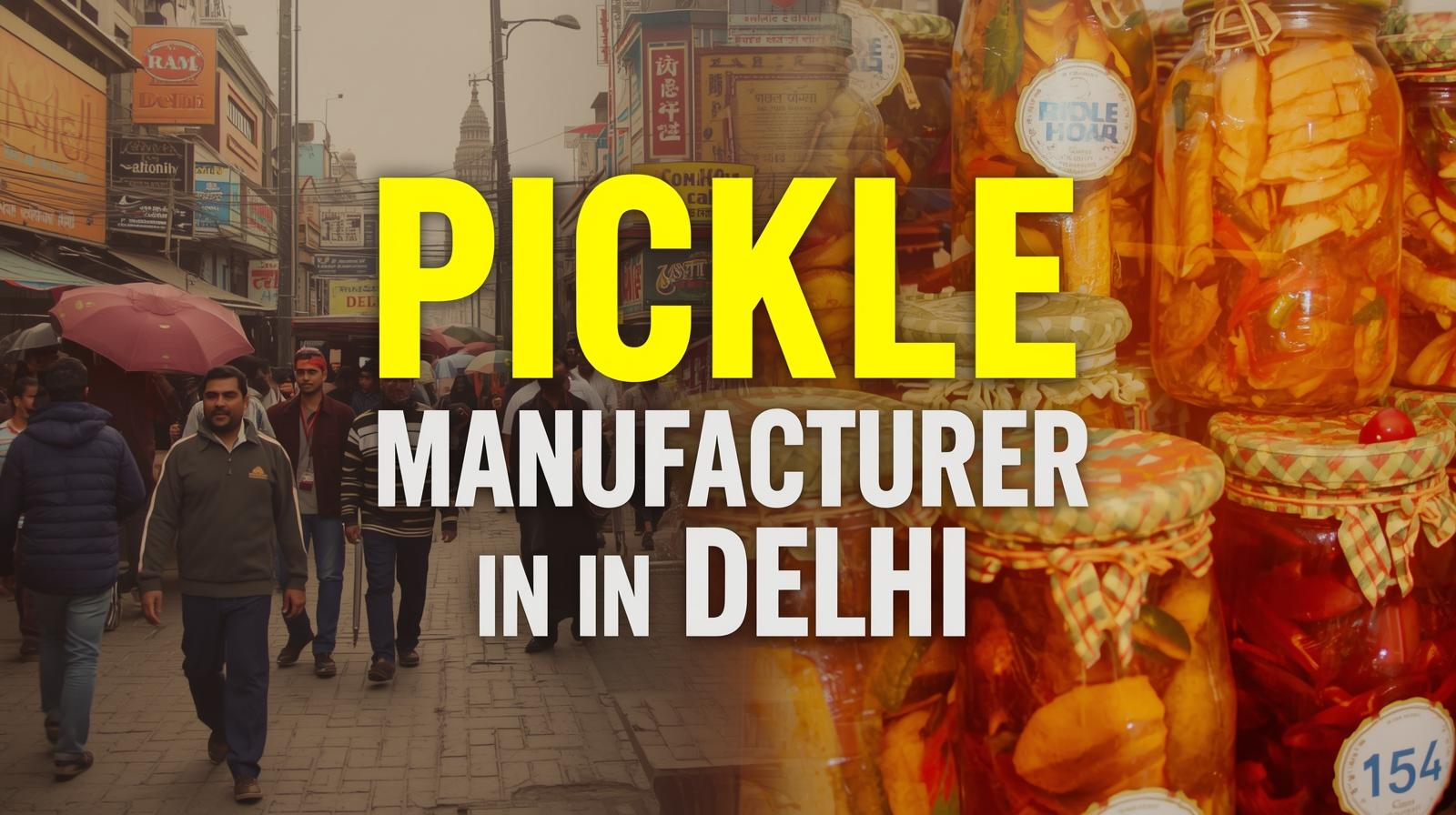 Pickle Manufacturer in Delhi