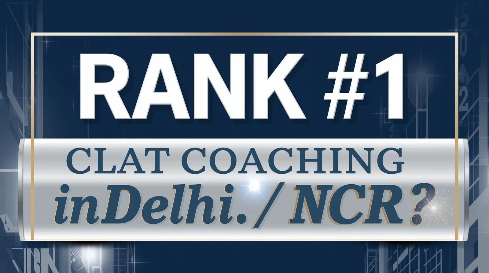 Rank 1 CLAT Coaching in Delhi / NCR?