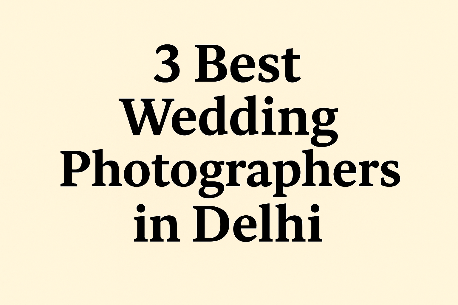Best 3 Wedding Photographers in Delhi